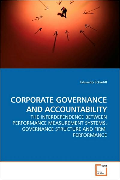 Cover for Eduardo Schiehll · Corporate Governance and Accountability: the Interdependence Between Performance Measurement Systems, Governance Structure and Firm  Performance (Paperback Book) (2009)