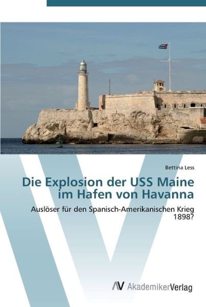 Cover for Less · Die Explosion der USS Maine im Haf (Book) (2012)