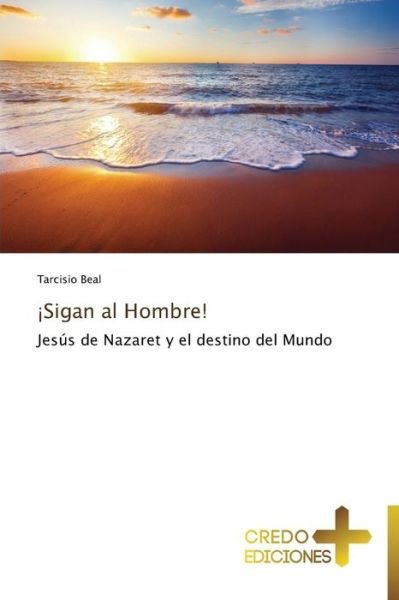 Cover for Tarcisio Beal · ¡sigan Al Hombre!: Jesús De Nazaret Y El Destino Del Mundo (Paperback Book) [Spanish edition] (2014)