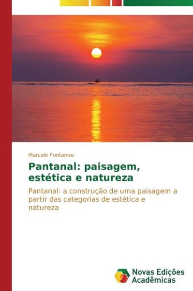 Cover for Marcelo Fontanive · Pantanal: Paisagem, Estética E Natureza: Pantanal: a Construção De Uma Paisagem a Partir Das Categorias De Estética E Natureza (Paperback Book) [Portuguese edition] (2014)