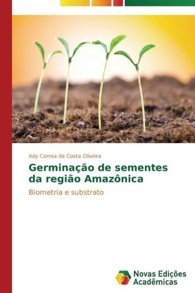 Cover for Ady Correa Da Costa Oliveira · Germinação De Sementes Da Região Amazônica: Biometria E Substrato (Paperback Bog) [Portuguese edition] (2014)