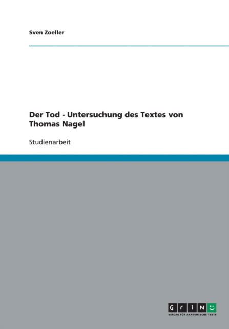 Cover for Sven Zoeller · Der Tod - Untersuchung Des Textes Von Thomas Nagel (Paperback Book) [German edition] (2009)