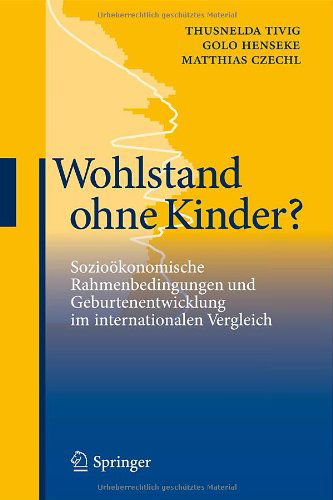 Cover for Thusnelda Tivig · Wohlstand Ohne Kinder?: Sozioeokonomische Rahmenbedingungen Und Geburtenentwicklung Im Internationalen Vergleich (Hardcover bog) [2011 edition] (2011)