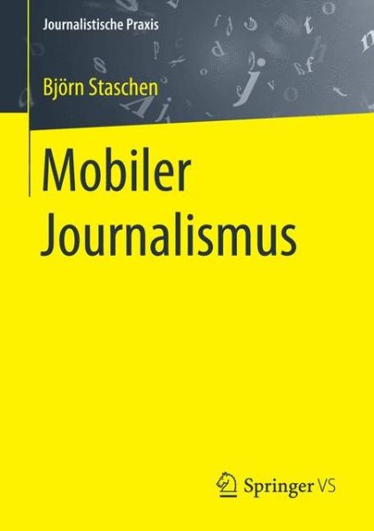 Cover for Bjoern Staschen · Mobiler Journalismus - Journalistische Praxis (Paperback Book) [1. Aufl. 2017 edition] (2017)
