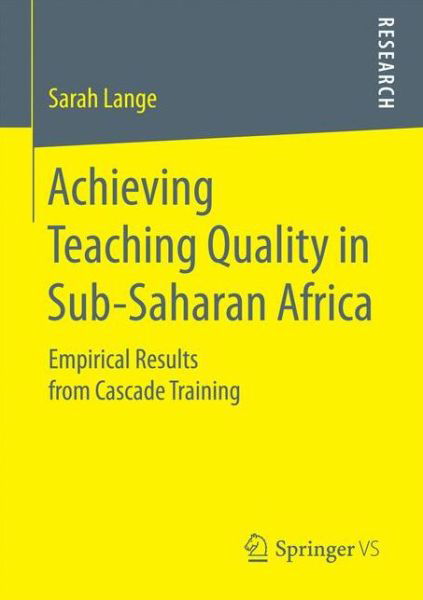 Sarah Lange · Achieving Teaching Quality in Sub-Saharan Africa: Empirical Results from Cascade Training (Taschenbuch) [1st ed. 2016 edition] (2016)