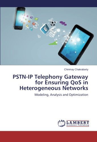 Cover for Chinmay Chakraborty · Pstn-ip Telephony Gateway for Ensuring Qos in Heterogeneous Networks: Modeling, Analysis and Optimization (Paperback Book) (2014)