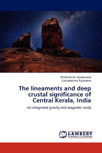 Cover for Subramonian Rajendran · The Lineaments and Deep Crustal Significance of Central Kerala, India: an Integrated Gravity and Magnetic Study (Paperback Book) (2012)