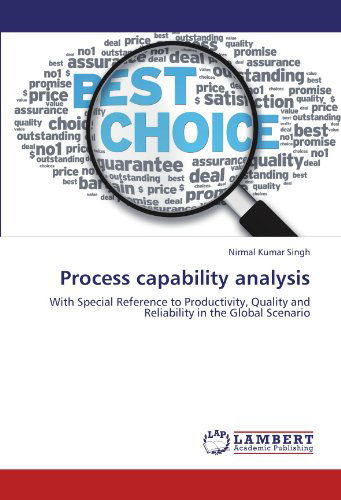 Process Capability Analysis: with Special Reference to Productivity, Quality and Reliability in the Global Scenario - Nirmal Kumar Singh - Books - LAP LAMBERT Academic Publishing - 9783659222825 - August 22, 2012