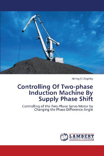 Cover for Helmy El-zoghby · Controlling of Two-phase Induction Machine by Supply Phase Shift: Controlling of the Two-phase Servo Motor by Changing the Phase Difference Angle (Paperback Bog) (2013)