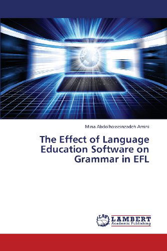 Cover for Mina Abdolhosseinzadeh Amini · The Effect of Language Education Software on Grammar in Efl (Paperback Book) (2013)