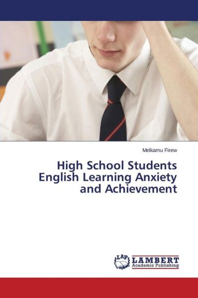 Cover for Melkamu Firew · High School Students English Learning Anxiety and Achievement (Paperback Book) (2014)