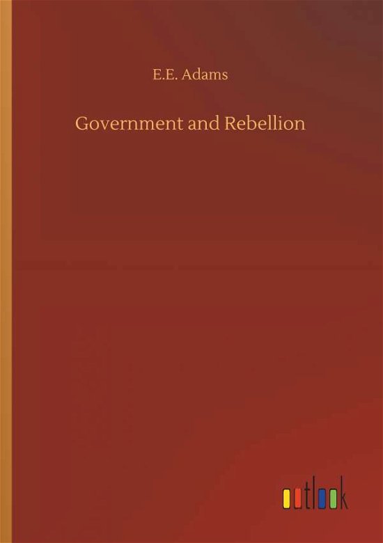 Government and Rebellion - Adams - Livros -  - 9783734066825 - 25 de setembro de 2019