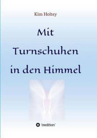 Cover for Holtey · Mit Turnschuhen in den Himmel (Book) (2017)