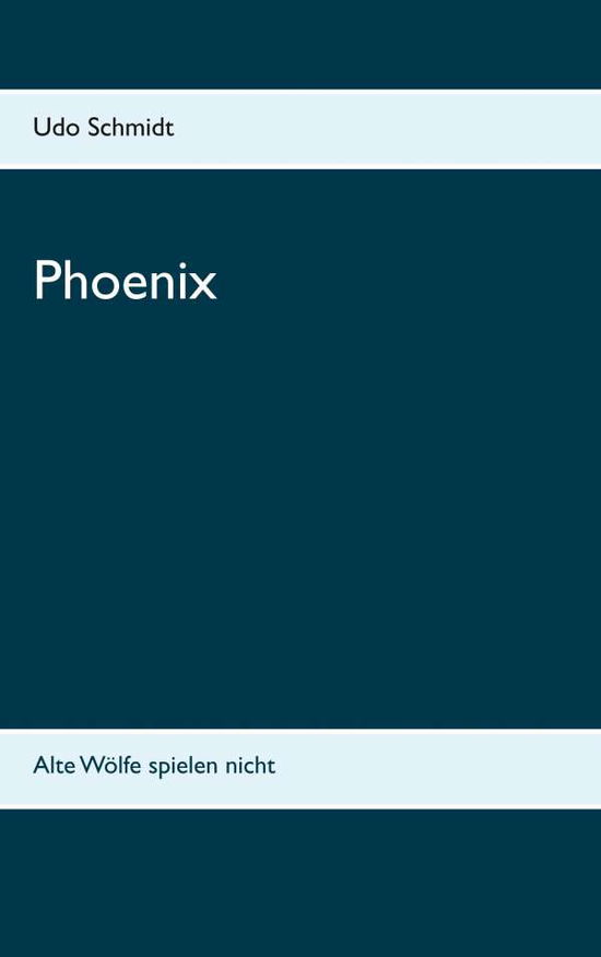 Cover for Udo Schmidt · Phoenix: Alte Woelfe spielen nicht (Paperback Book) (2019)