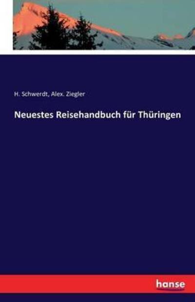 Cover for H Schwerdt · Neuestes Reisehandbuch fur Thuringen (Paperback Book) (2016)