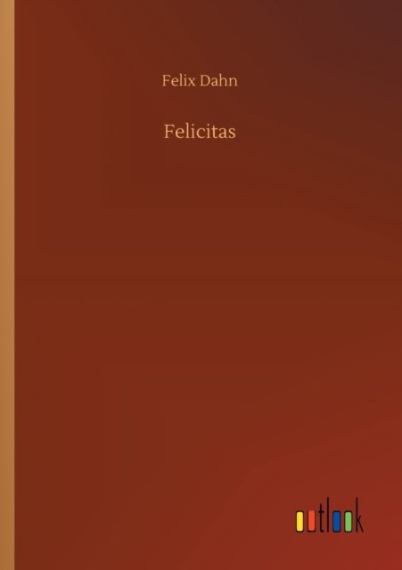 Cover for Felix Dahn · Felicitas (Paperback Book) (2020)