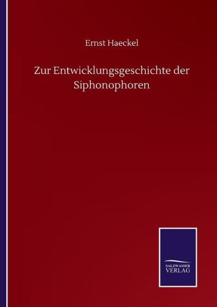 Cover for Ernst Haeckel · Zur Entwicklungsgeschichte der Siphonophoren (Taschenbuch) (2020)