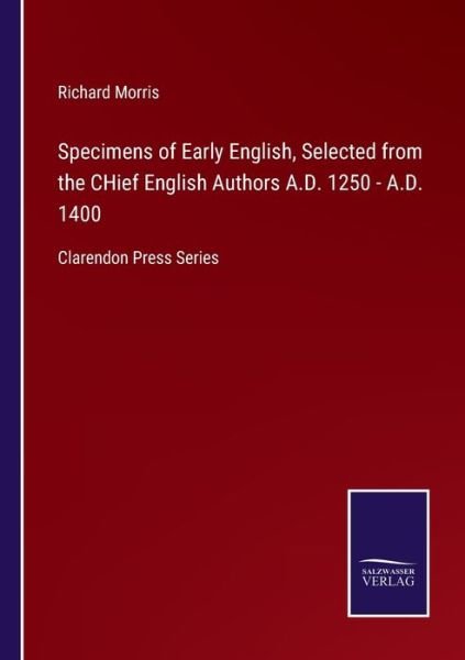 Cover for Richard Morris · Specimens of Early English, Selected from the CHief English Authors A.D. 1250 - A.D. 1400 (Pocketbok) (2021)