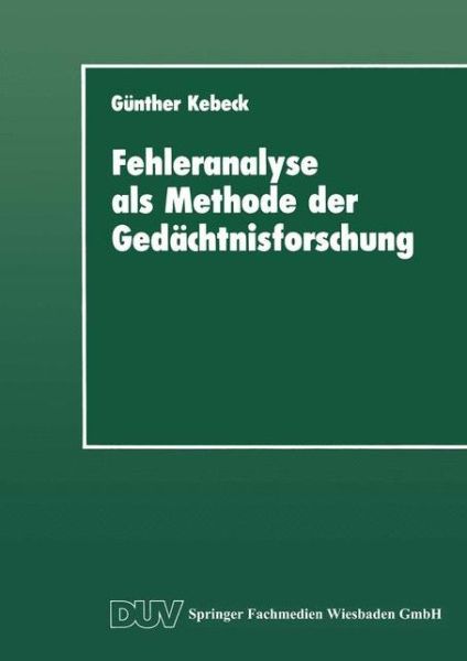 Cover for Gunther Kebeck · Fehleranalyse ALS Methode Der Gedachtnisforschung - Psychologie (Paperback Book) [1991 edition] (1991)