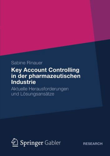 Cover for Sabine Rinauer · Key Account Controlling in Der Pharmazeutischen Industrie: Aktuelle Herausforderungen Und Loesungsansatze (Paperback Book) [2013 edition] (2012)