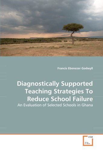 Cover for Francis Ebenezer Godwyll · Diagnostically Supported Teaching Strategies to Reduce School Failure: an Evaluation of Selected Schools in Ghana (Pocketbok) (2008)