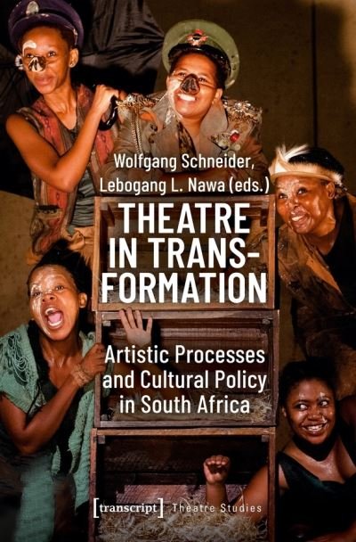 Cover for Wolfgang Schneider · Theatre in Transformation – Artistic Processes and Cultural Policy in South Africa - Theatre Studies (Paperback Book) (2019)