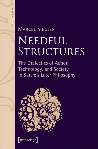 Cover for Marcel Siegler · Needful Structures: The Dialectics of Action, Technology, and Society in Sartre's Later Philosophy (Paperback Book) (2023)