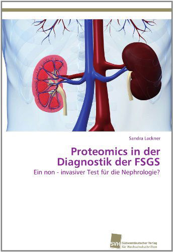 Cover for Sandra Lackner · Proteomics in Der Diagnostik Der Fsgs: Ein Non - Invasiver Test Für Die Nephrologie? (Paperback Book) [German edition] (2012)