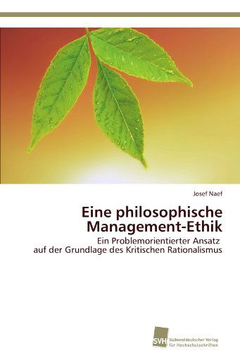 Cover for Josef Naef · Eine Philosophische Management-ethik: Ein Problemorientierter Ansatz   Auf Der Grundlage Des Kritischen Rationalismus (Paperback Book) [German edition] (2012)