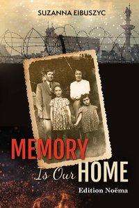 Cover for Suzanna Eibuszyc · Memory is Our Home: Loss and Remembering: Three Generations in Poland and Russia 1917-1960s - Edition Noema (Paperback Book) [New edition] (2022)