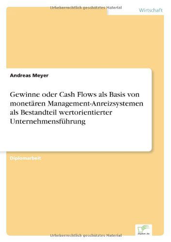 Cover for Andreas Meyer · Gewinne oder Cash Flows als Basis von monetaren Management-Anreizsystemen als Bestandteil wertorientierter Unternehmensfuhrung (Paperback Book) [German edition] (2004)