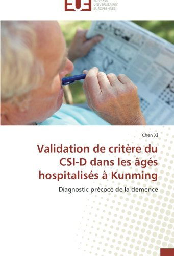 Cover for Chen Xi · Validation De Critère Du Csi-d Dans Les Âgés Hospitalisés À Kunming: Diagnostic Précoce De La Démence (Paperback Book) [French edition] (2018)