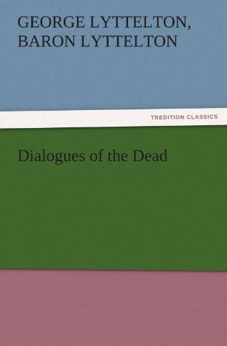 Cover for Baron Lyttelton George Lyttelton · Dialogues of the Dead (Tredition Classics) (Paperback Book) (2011)