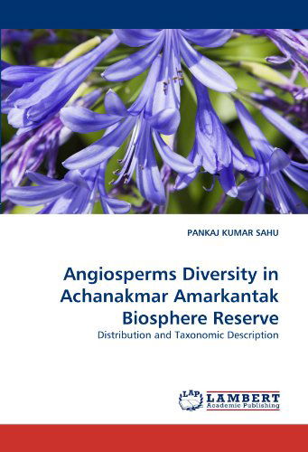 Cover for Pankaj Kumar Sahu · Angiosperms Diversity in Achanakmar Amarkantak Biosphere Reserve: Distribution and Taxonomic Description (Pocketbok) (2010)