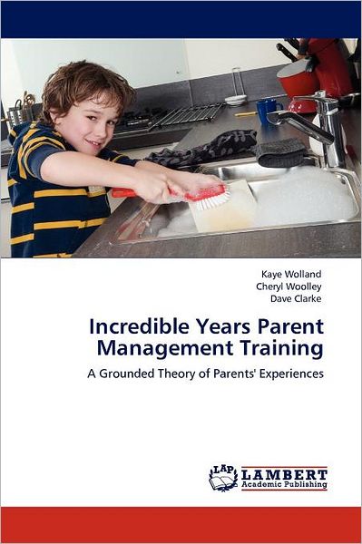 Incredible Years Parent Management Training: a Grounded Theory of Parents' Experiences - Dave Clarke - Libros - LAP LAMBERT Academic Publishing - 9783845438825 - 8 de septiembre de 2011