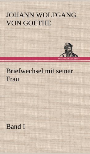 Cover for Johann Wolfgang Von Goethe · Briefwechsel Mit Seiner Frau. Band I (Innbunden bok) [German edition] (2012)