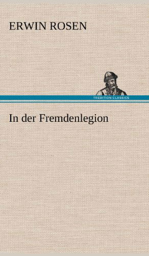 In Der Fremdenlegion - Erwin Rosen - Książki - TREDITION CLASSICS - 9783847265825 - 12 maja 2012