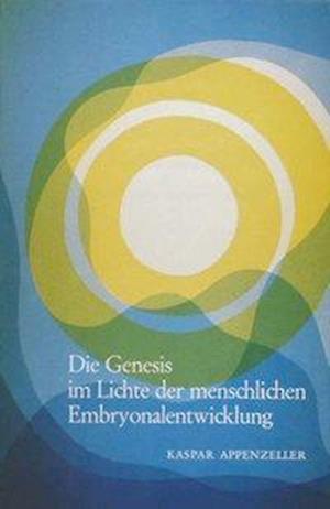 Cover for Kaspar Appenzeller · Die Genesis im Lichte der menschlichen Embryonalentwicklung (Hardcover Book) (1989)