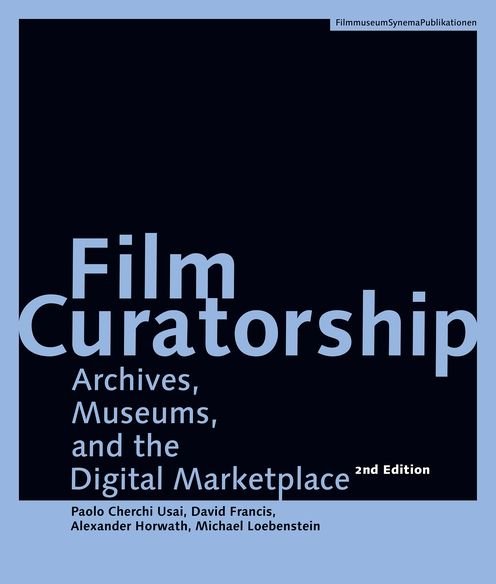 Film Curatorship – Archives, Museums, and the Digital Marketplace - Alexander Horwath - Books - Synema Gesellschaft Fur Film u. Medien - 9783901644825 - August 7, 2020