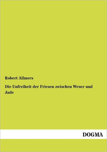 Cover for Robert Allmers · Die Unfreiheit der Friesen zwischen Weser und Jade (Paperback Book) [German edition] (2012)