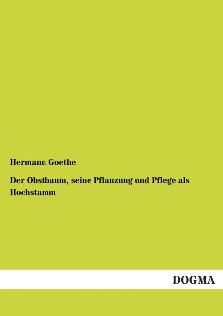Cover for Hermann Goethe · Der Obstbaum, Seine Pflanzung Und Pflege Als Hochstamm (Paperback Book) [German edition] (2012)