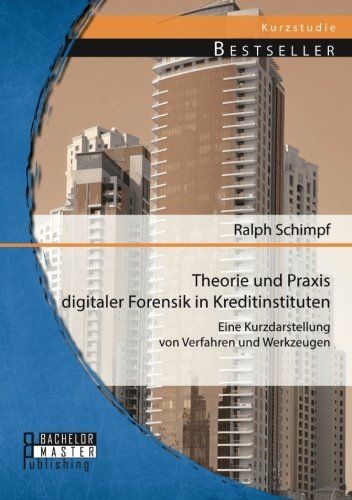 Cover for Ralph Schimpf · Theorie und Praxis digitaler Forensik in Kreditinstituten: Eine Kurzdarstellung von Verfahren und Werkzeugen (Paperback Book) [German edition] (2014)