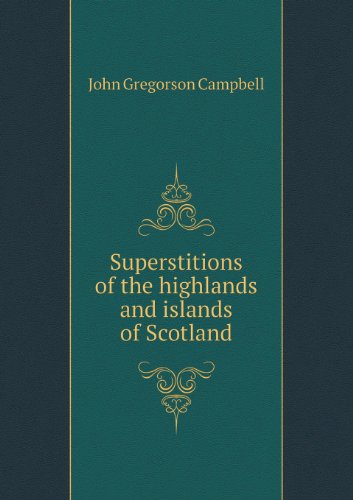 Superstitions of the Highlands and Islands of Scotland - John Gregorson Campbell - Books - Book on Demand Ltd. - 9785518468825 - June 1, 2013