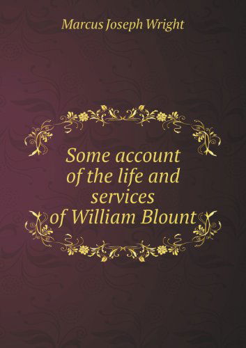 Cover for Marcus Joseph Wright · Some Account of the Life and Services of William Blount (Paperback Book) (2013)