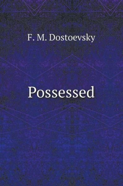 Possessed - F M Dostoevsky - Boeken - Book on Demand Ltd. - 9785519601825 - 12 januari 2018