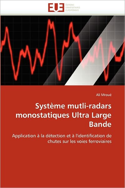 Cover for Ali Mroué · Système Mutli-radars Monostatiques Ultra Large Bande: Application À La Détection et À L'identification De Chutes Sur Les Voies Ferroviaires (Paperback Book) [French edition] (2018)