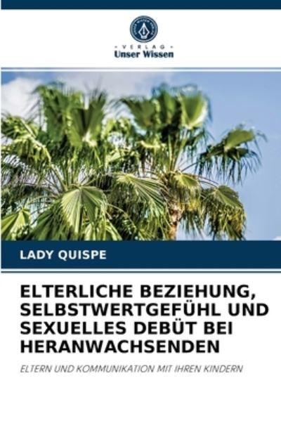 Cover for Lady Quispe · Elterliche Beziehung, Selbstwertgefuhl Und Sexuelles Debut Bei Heranwachsenden (Paperback Book) (2021)