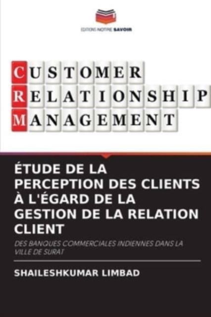 Cover for Shaileshkumar Limbad · Etude de la Perception Des Clients A l'Egard de la Gestion de la Relation Client (Paperback Book) (2021)