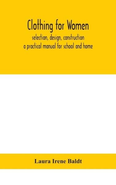 Clothing for women; selection, design, construction; a practical manual for school and home - Laura Irene Baldt - Bücher - Alpha Edition - 9788194702825 - 2. September 2020