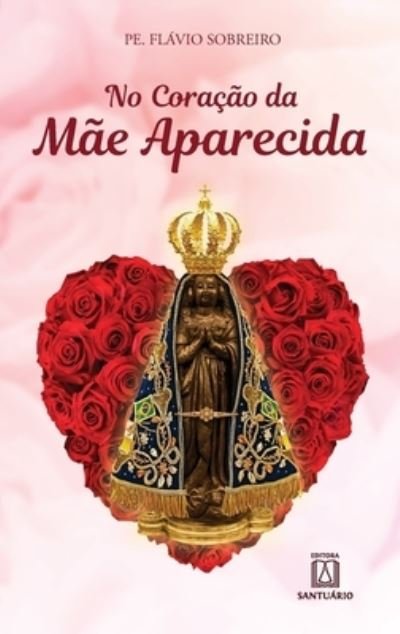 Cover for Pe Flavio Sobreiro · No coracao da mae Aparecida (Paperback Book) (2020)